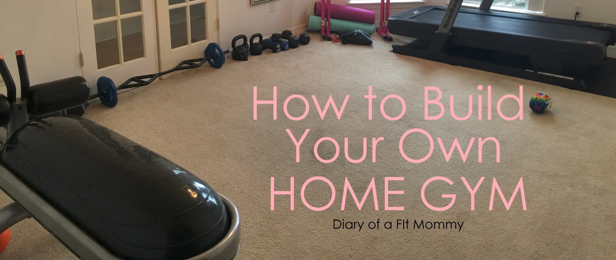 Diary of a Fit MommyHow to Build Your Own Home Gym - Diary of a Fit Mommy